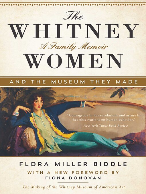 Title details for The Whitney Women and the Museum They Made: a Family Memoir by Flora Miller Biddle - Available